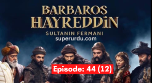 Barbaros Hayreddin Sultanin Fermani in Urdu, English, Arabic and Bangla Subtitles (Barbaros Season-2) : Episode 44(12)